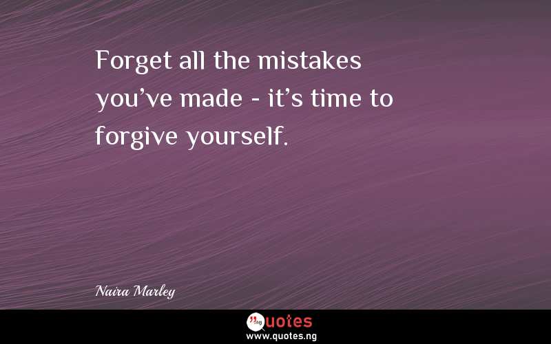 Forget all the mistakes you've made - it's time to forgive yourself.